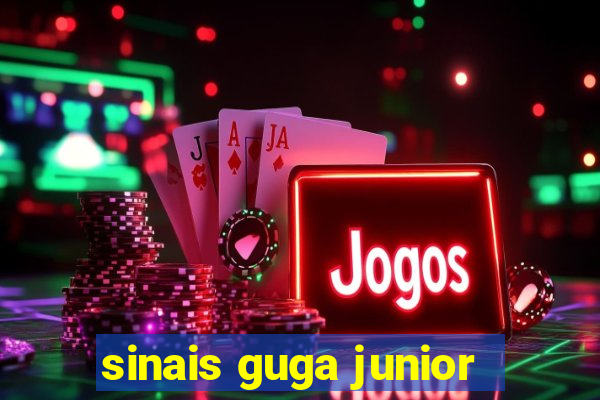 sinais guga junior